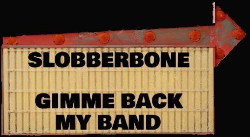 Slobberbone Gimme Back My Band arrow sign